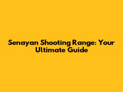 Senayan Shooting Range: Your Ultimate Guide