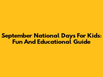 September National Days For Kids: Fun And Educational Guide