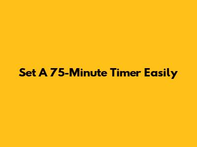 Set A 75-Minute Timer Easily
