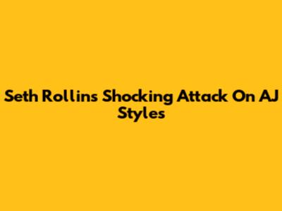 Seth Rollins' Shocking Attack On AJ Styles