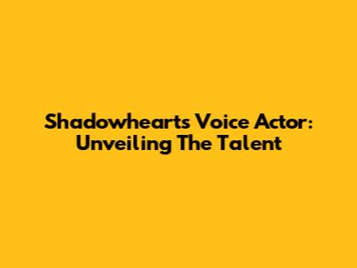 Shadowheart's Voice Actor: Unveiling The Talent