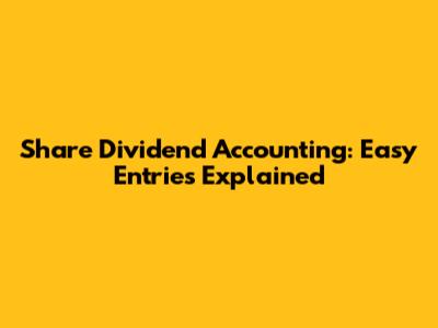 Share Dividend Accounting: Easy Entries Explained