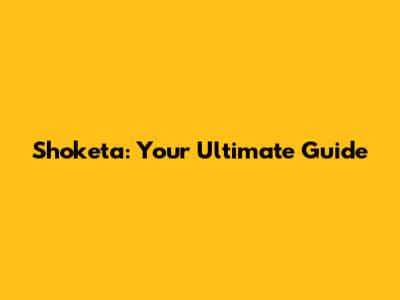 Shoketa: Your Ultimate Guide