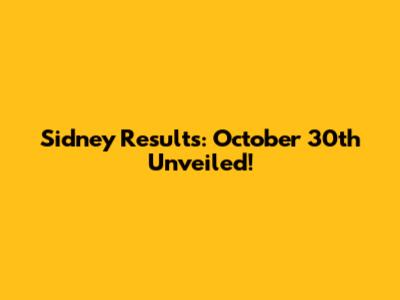 Sidney Results: October 30th Unveiled!