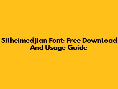 Silheimedjian Font: Free Download And Usage Guide