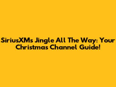 SiriusXM's Jingle All The Way: Your Christmas Channel Guide!