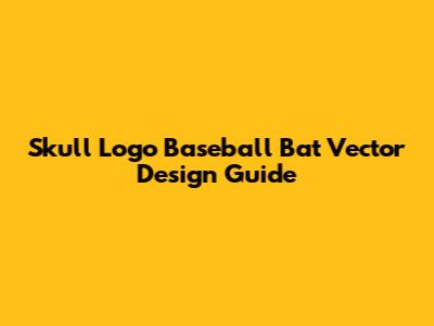 Skull Logo Baseball Bat Vector Design Guide