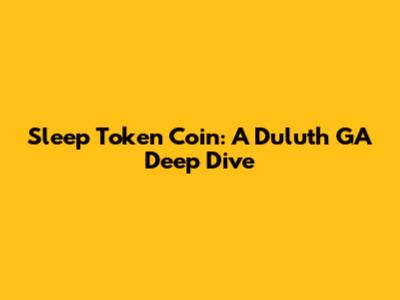 Sleep Token Coin: A Duluth GA Deep Dive