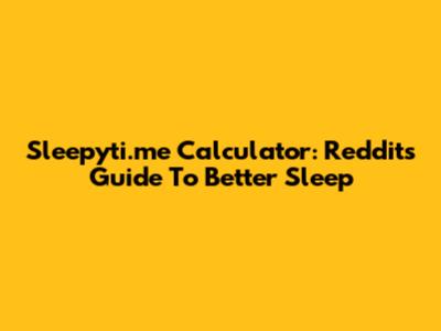 Sleepyti.me Calculator: Reddit's Guide To Better Sleep