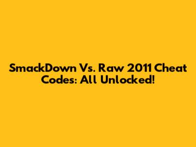SmackDown Vs. Raw 2011 Cheat Codes: All Unlocked!