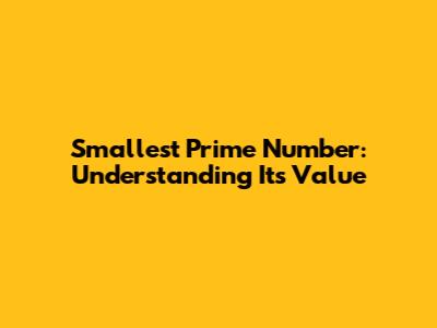 Smallest Prime Number: Understanding Its Value