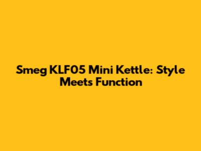 Smeg KLF05 Mini Kettle: Style Meets Function