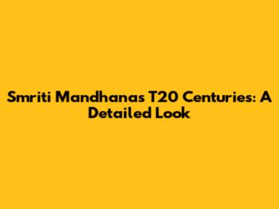 Smriti Mandhana's T20 Centuries: A Detailed Look