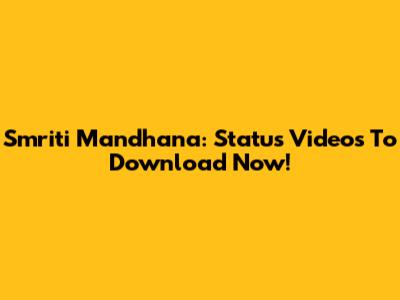 Smriti Mandhana: Status Videos To Download Now!