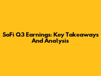 SoFi Q3 Earnings: Key Takeaways And Analysis