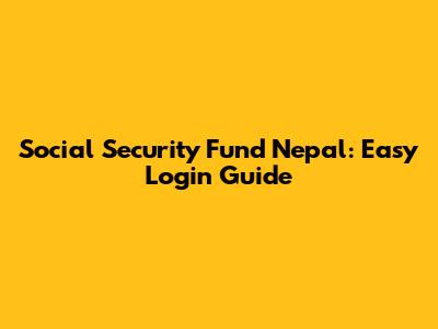 Social Security Fund Nepal: Easy Login Guide