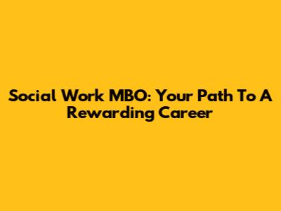 Social Work MBO: Your Path To A Rewarding Career