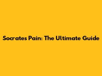 Socrates Pain: The Ultimate Guide