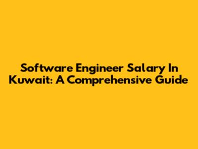 Software Engineer Salary In Kuwait: A Comprehensive Guide