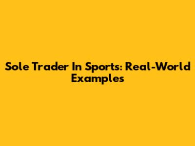 Sole Trader In Sports: Real-World Examples