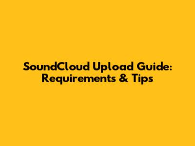 SoundCloud Upload Guide: Requirements & Tips
