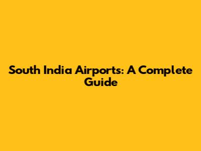 South India Airports: A Complete Guide