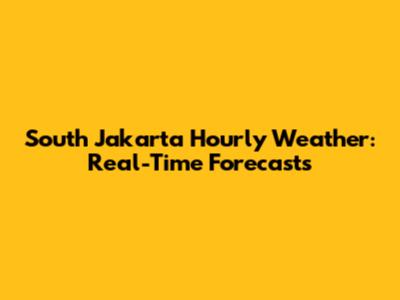 South Jakarta Hourly Weather: Real-Time Forecasts