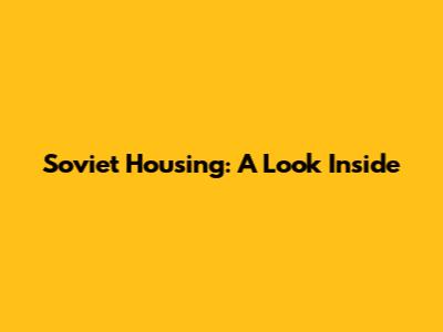 Soviet Housing: A Look Inside