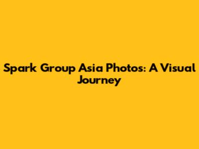 Spark Group Asia Photos: A Visual Journey
