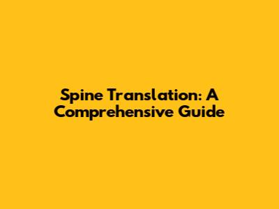 Spine Translation: A Comprehensive Guide