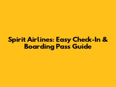 Spirit Airlines: Easy Check-In & Boarding Pass Guide