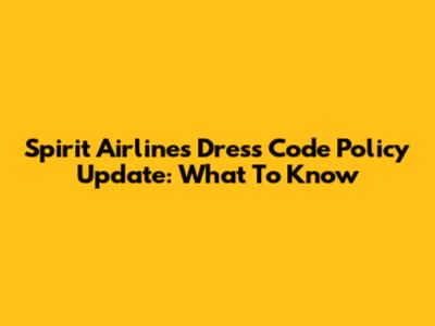 Spirit Airlines Dress Code Policy Update: What To Know