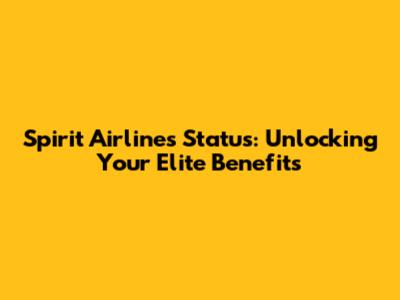 Spirit Airlines Status: Unlocking Your Elite Benefits