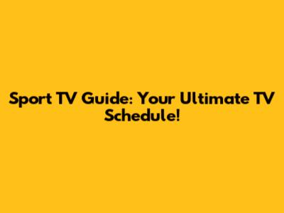 Sport TV Guide: Your Ultimate TV Schedule!