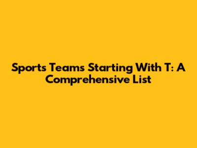 Sports Teams Starting With T: A Comprehensive List