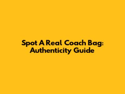 Spot A Real Coach Bag: Authenticity Guide