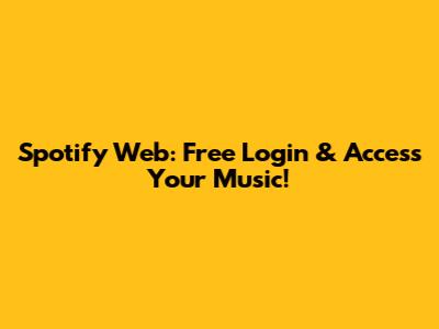 Spotify Web: Free Login & Access Your Music!