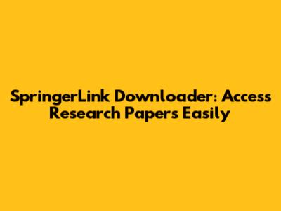 SpringerLink Downloader: Access Research Papers Easily