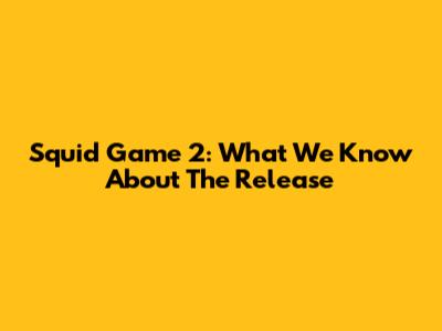 Squid Game 2: What We Know About The Release