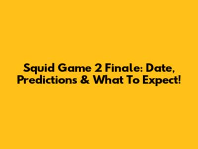 Squid Game 2 Finale: Date, Predictions & What To Expect!