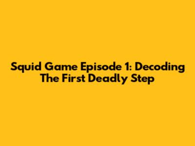 Squid Game Episode 1: Decoding The First Deadly Step