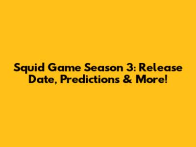 Squid Game Season 3: Release Date, Predictions & More!