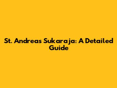 St. Andreas Sukaraja: A Detailed Guide