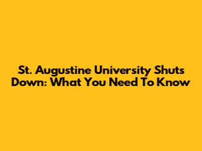 St. Augustine University Shuts Down: What You Need To Know
