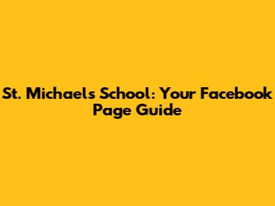 St. Michael's School: Your Facebook Page Guide