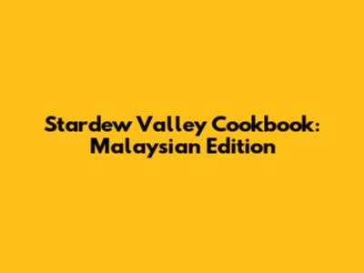Stardew Valley Cookbook: Malaysian Edition