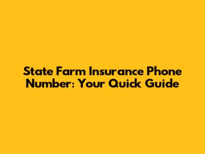 State Farm Insurance Phone Number: Your Quick Guide