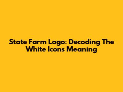 State Farm Logo: Decoding The White Icon's Meaning