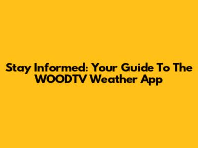 Stay Informed: Your Guide To The WOODTV Weather App