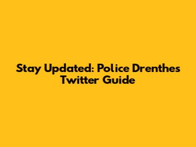 Stay Updated: Police Drenthe's Twitter Guide